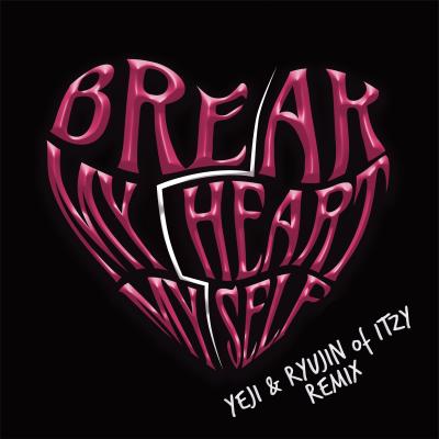 Break My Heart Myself (ft. YEJI & RYUJIN of ITZY)